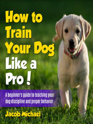 cover image of How to Train Your Dog like a Pro